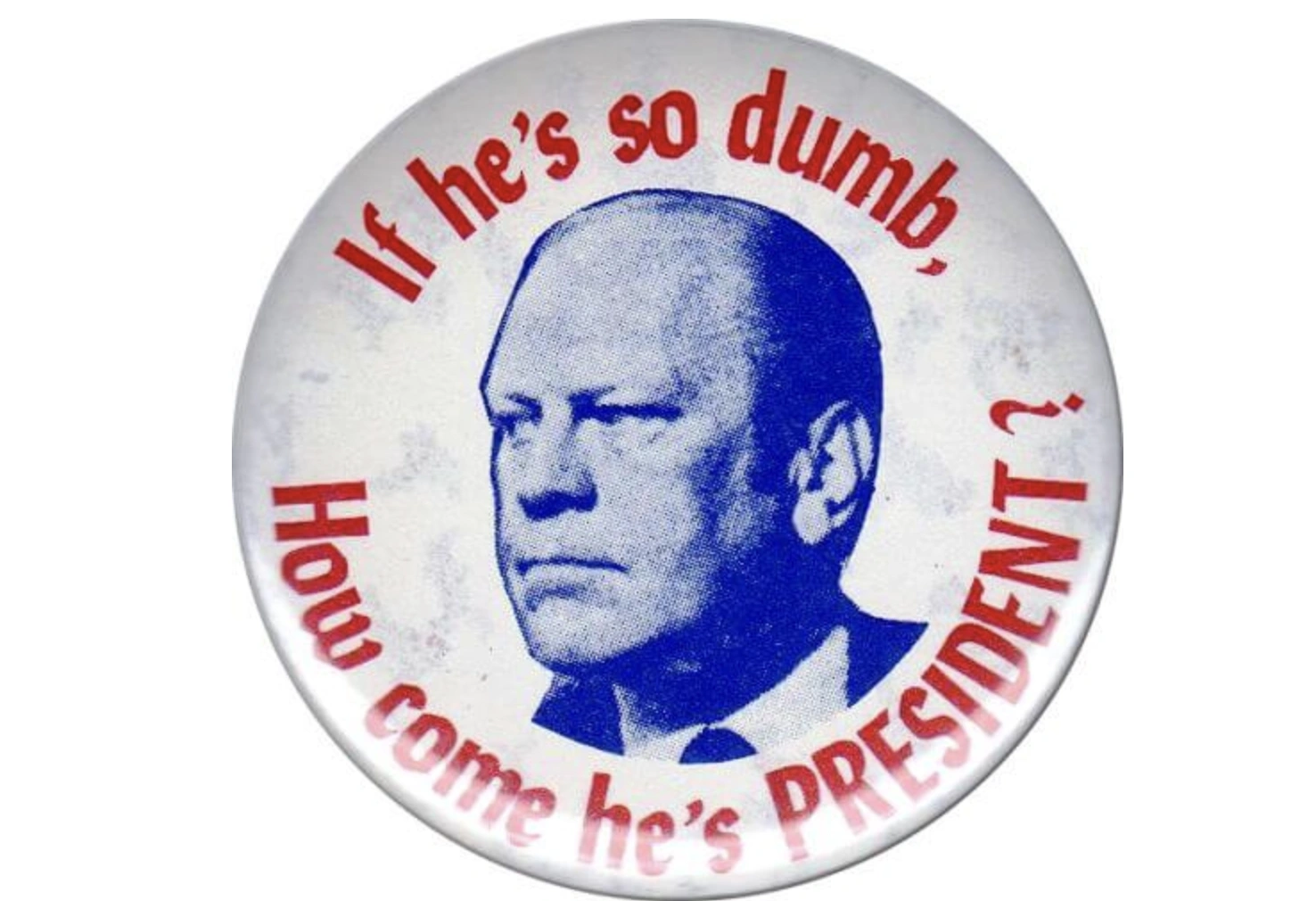 17 of the Craziest Political Buttons Ever Created